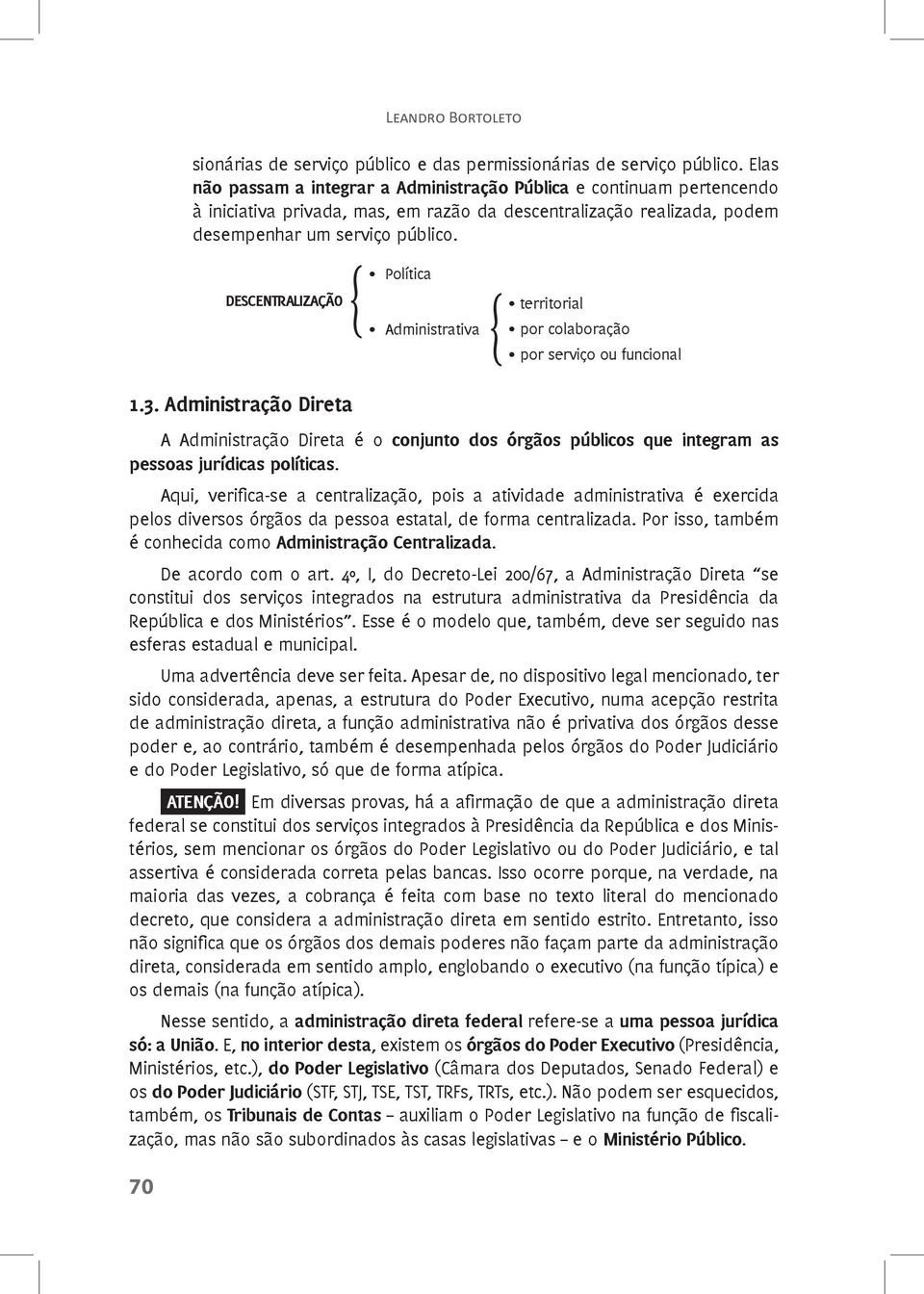 DESCENTRALIZAÇÃO Política Administrativa territorial por colaboração por serviço ou funcional 1.3.