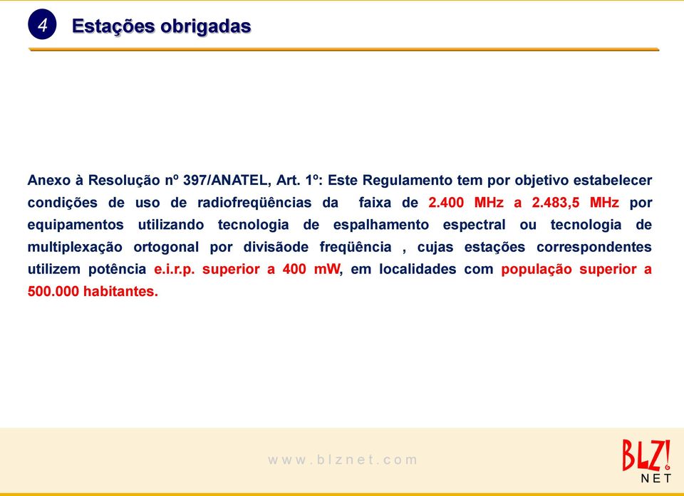 483,5 MHz por equipamentos utilizando tecnologia de espalhamento espectral ou tecnologia de multiplexação