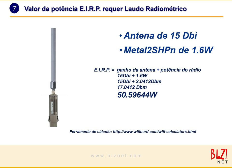 R.P. = ganho da antena + potência do rádio 15Dbi + 1.6W 15Dbi + 2.