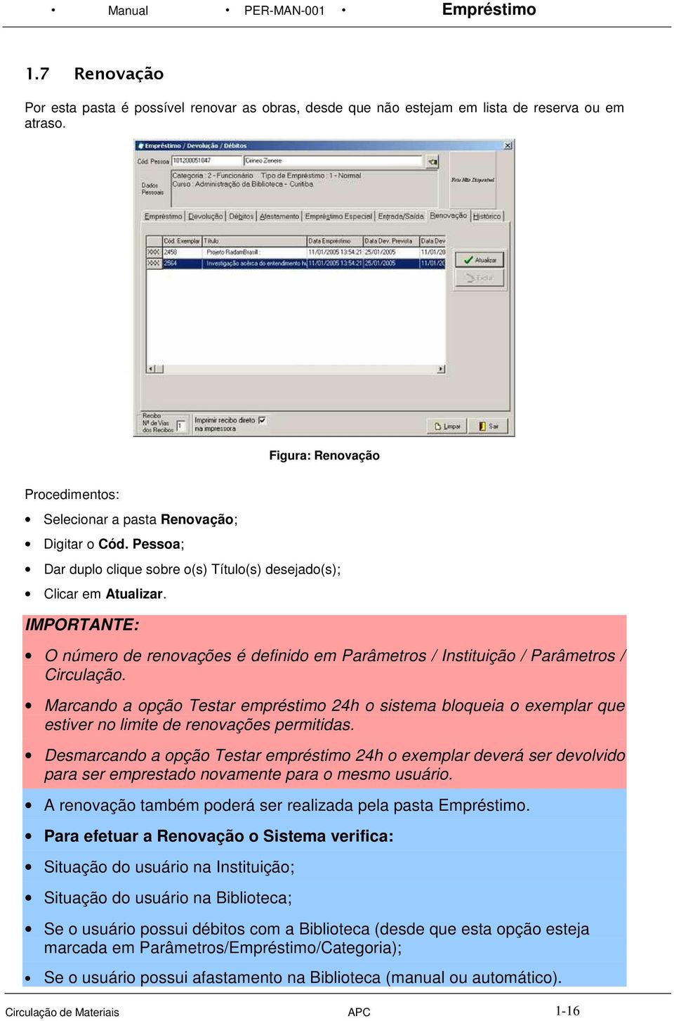 IMPORTANTE: O número de renovações é definido em Parâmetros / Instituição / Parâmetros / Circulação.