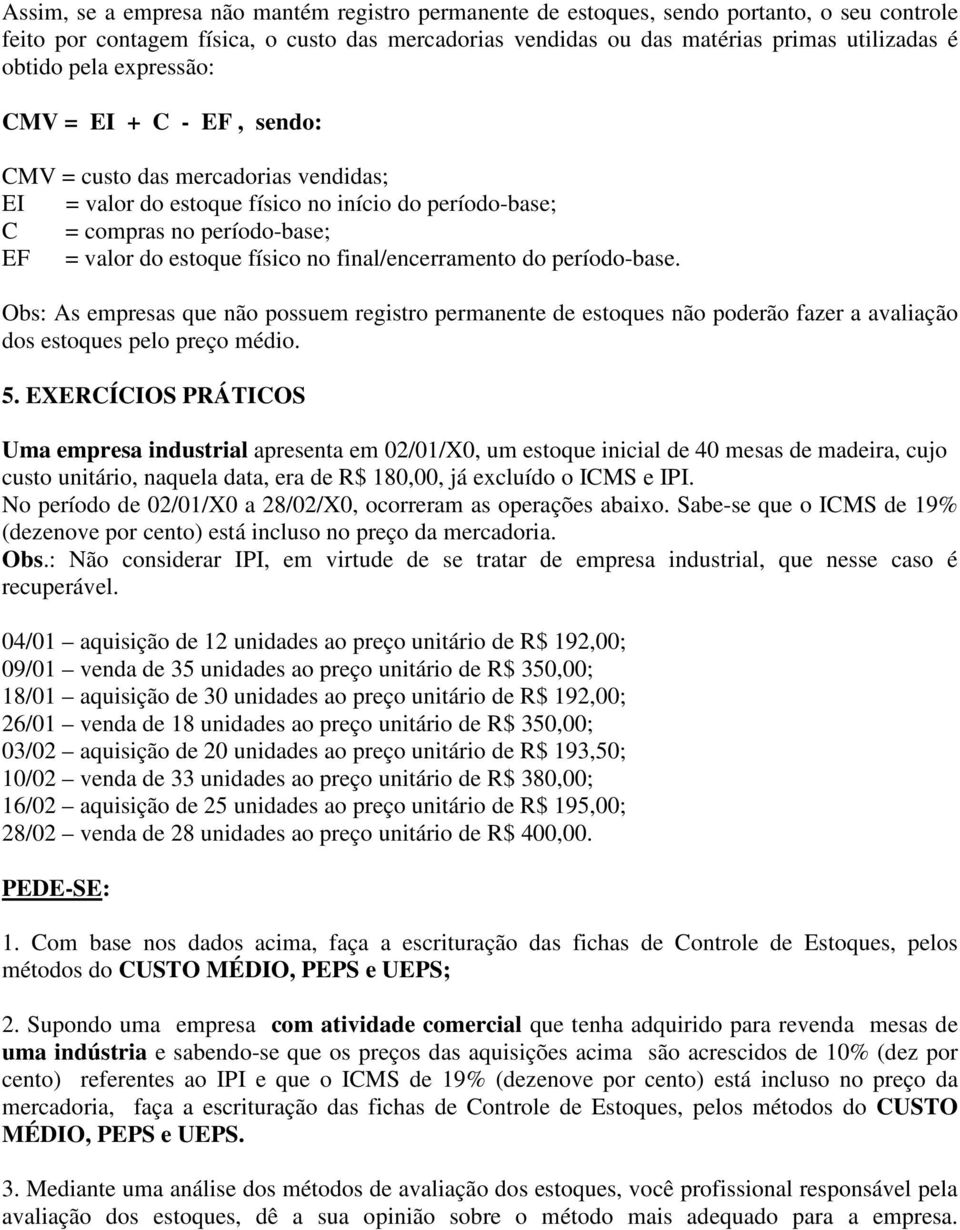 final/encerramento do período-base. Obs: As empresas que não possuem registro permanente de estoques não poderão fazer a avaliação dos estoques pelo preço médio. 5.