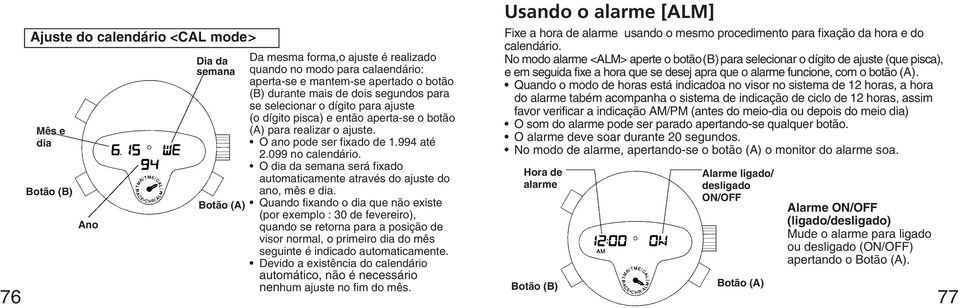 O dia da semana será fixado automaticamente através do ajuste do ano, mês e dia.