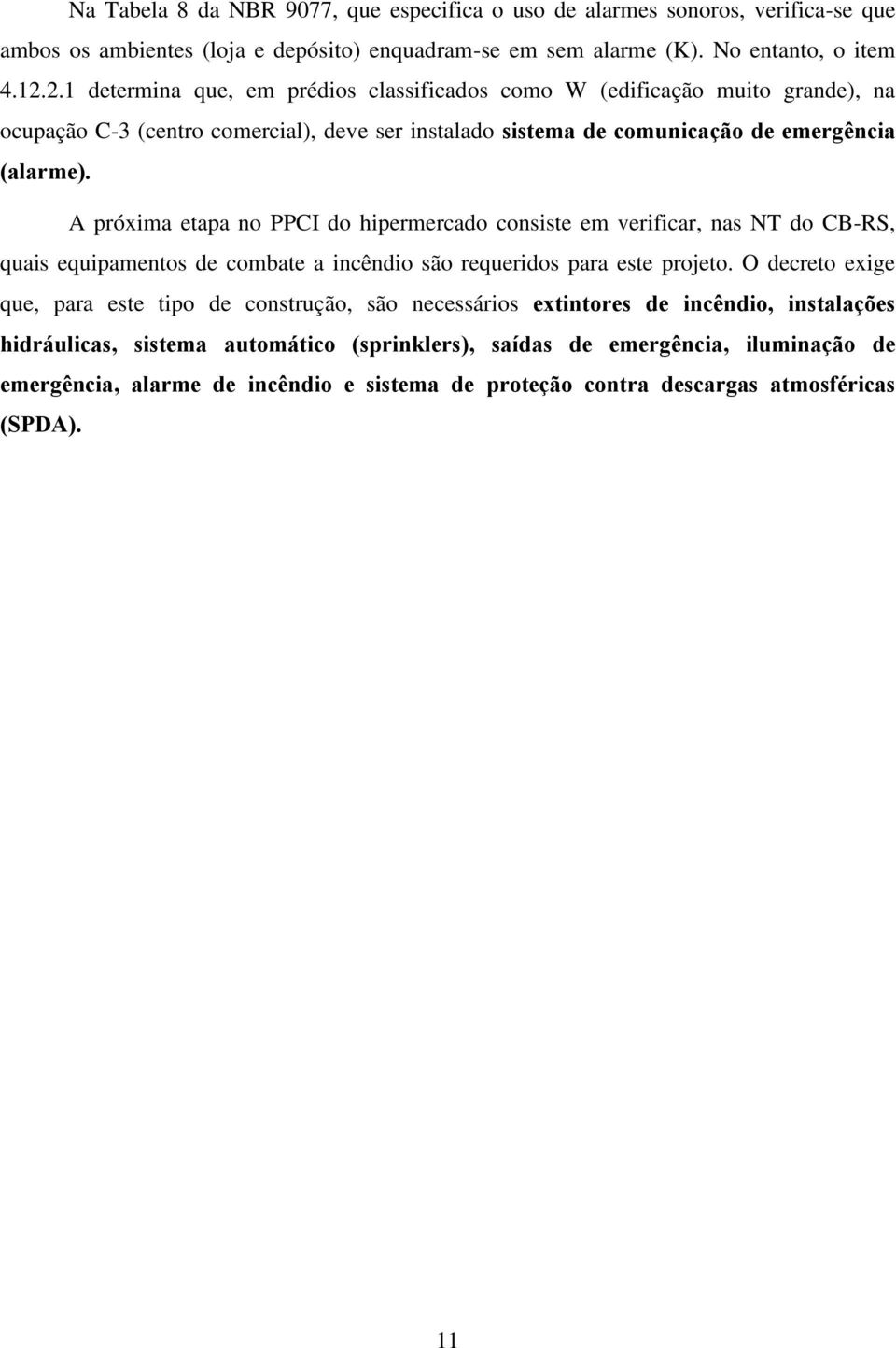 A próxima etapa no PPCI do hipermercado consiste em verificar, nas NT do CB-RS, quais equipamentos de combate a incêndio são requeridos para este projeto.