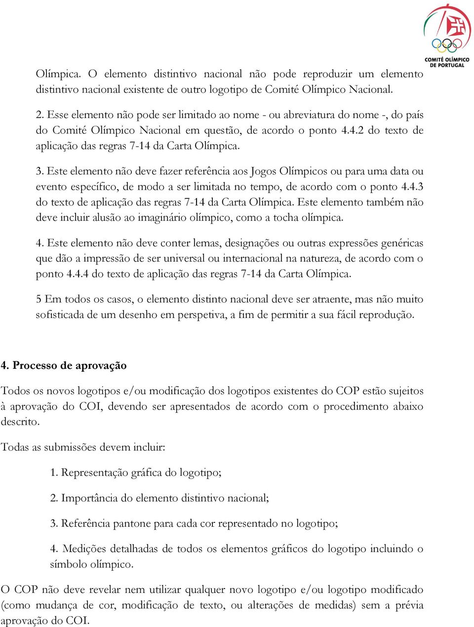 3. Este elemento não deve fazer referência aos Jogos Olímpicos ou para uma data ou evento específico, de modo a ser limitada no tempo, de acordo com o ponto 4.