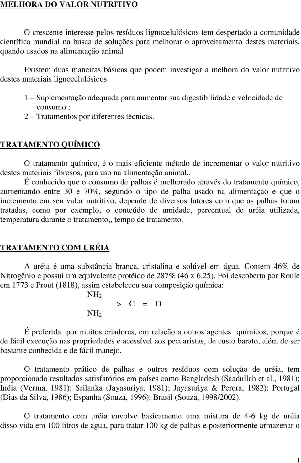 digestibilidade e velocidade de consumo ; 2 Tratamentos por diferentes técnicas.