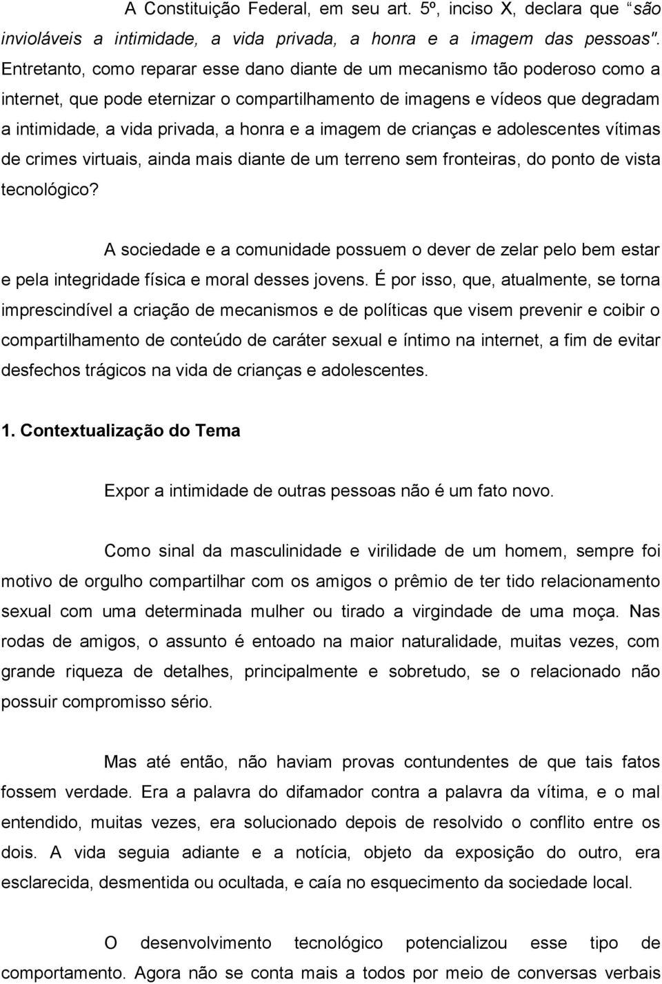 a imagem de crianças e adolescentes vítimas de crimes virtuais, ainda mais diante de um terreno sem fronteiras, do ponto de vista tecnológico?