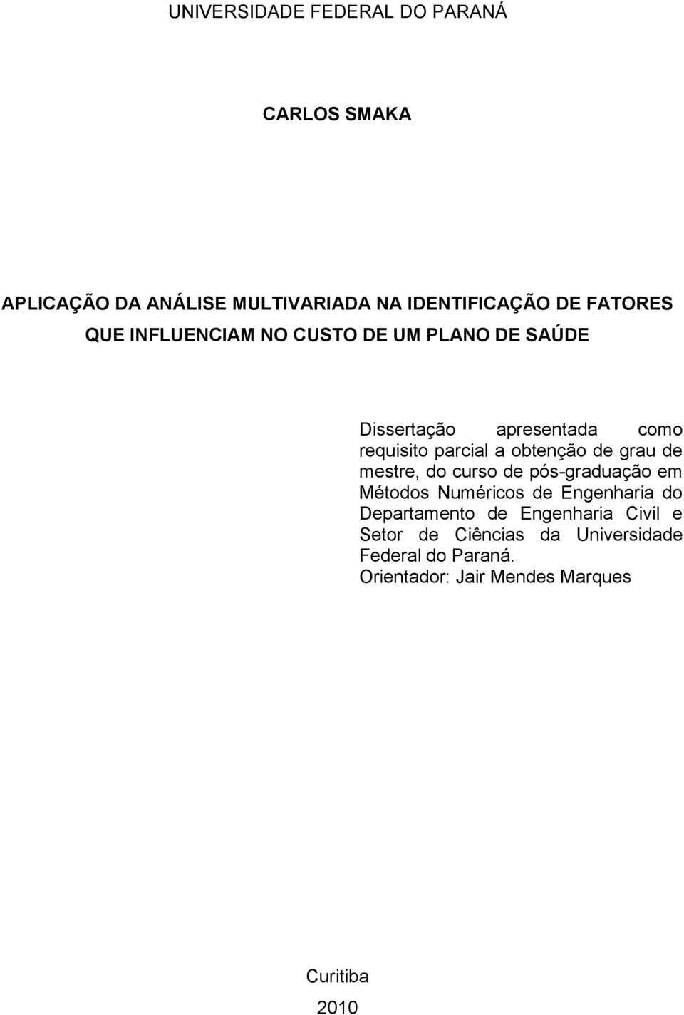 obtenção de grau de mestre, do curso de pós-graduação em Métodos Numéricos de Engenharia do Departamento