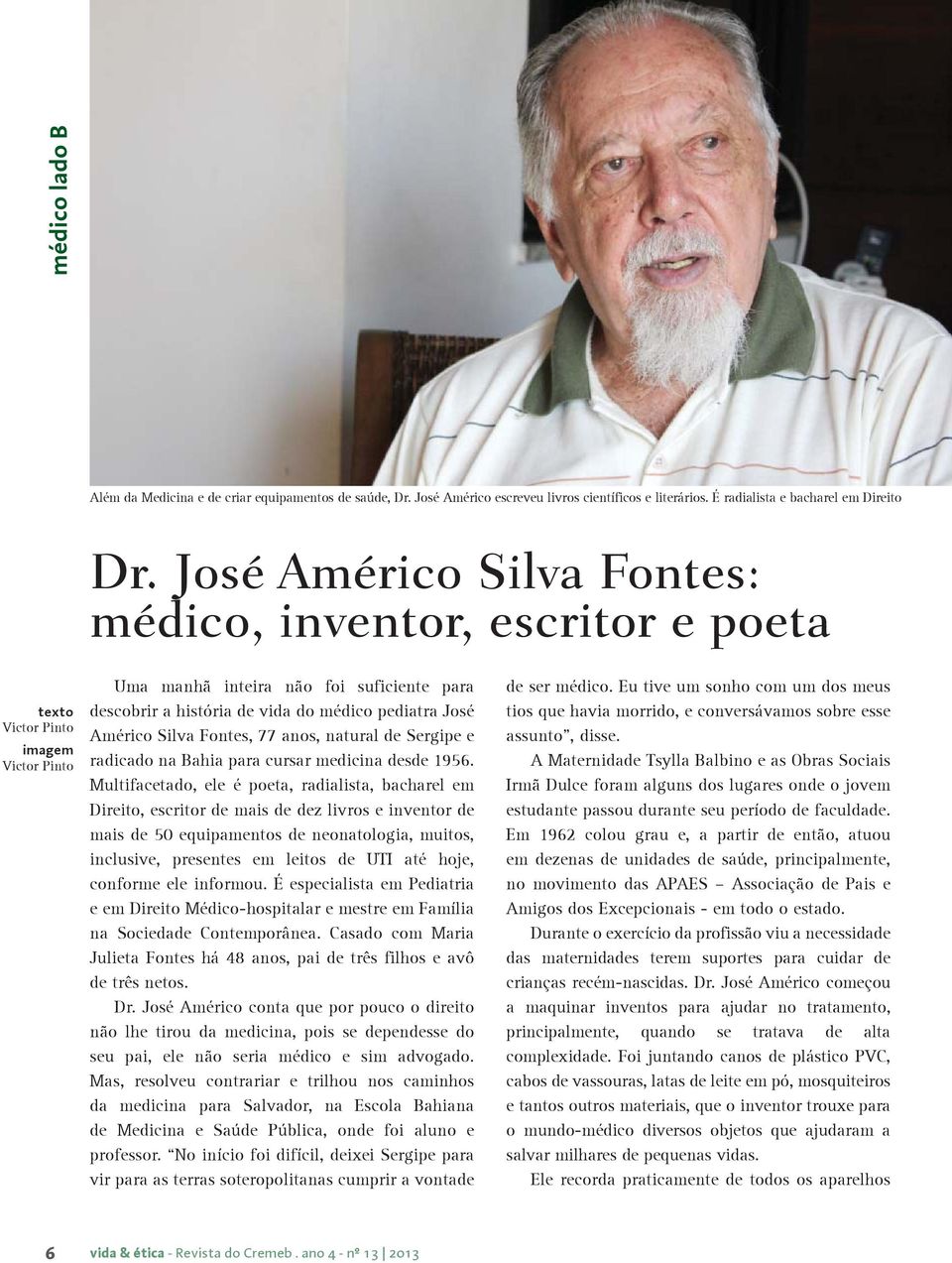 Américo Silva Fontes, 77 anos, natural de Sergipe e radicado na Bahia para cursar medicina desde 1956.