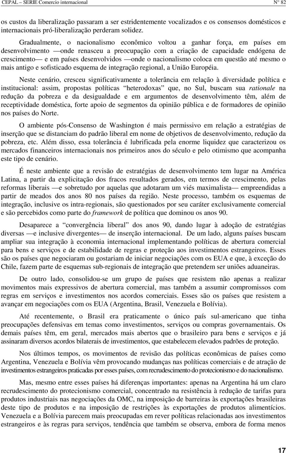 onde o nacionalismo coloca em questão até mesmo o mais antigo e sofisticado esquema de integração regional, a União Européia.