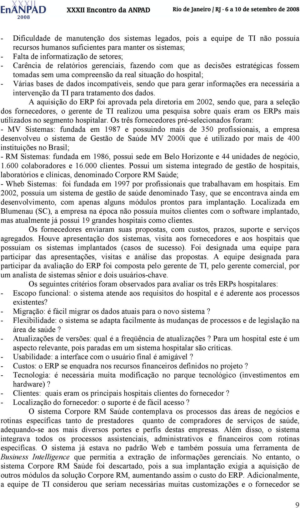 necessária a intervenção da TI para tratamento dos dados.