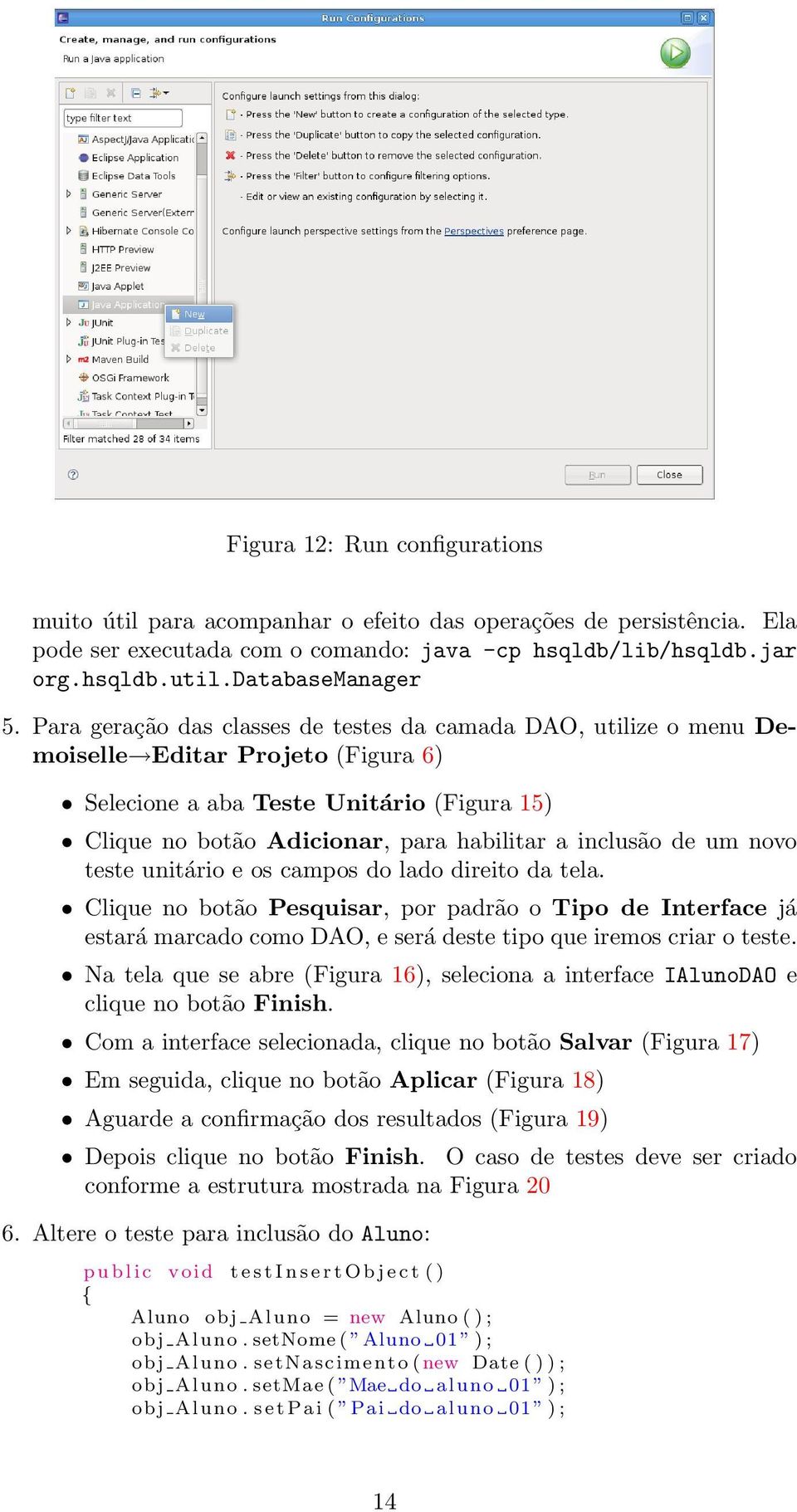 de um novo teste unitário e os campos do lado direito da tela. Clique no botão Pesquisar, por padrão o Tipo de Interface já estará marcado como DAO, e será deste tipo que iremos criar o teste.