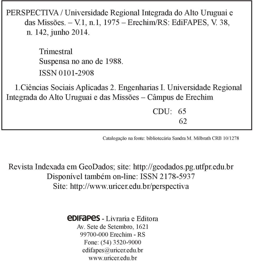 Universidade Regional Integrada do Alto Uruguai e das Missões Câmpus de Erechim CDU: 65 62 Catalogação na fonte: bibliotecária Sandra M.