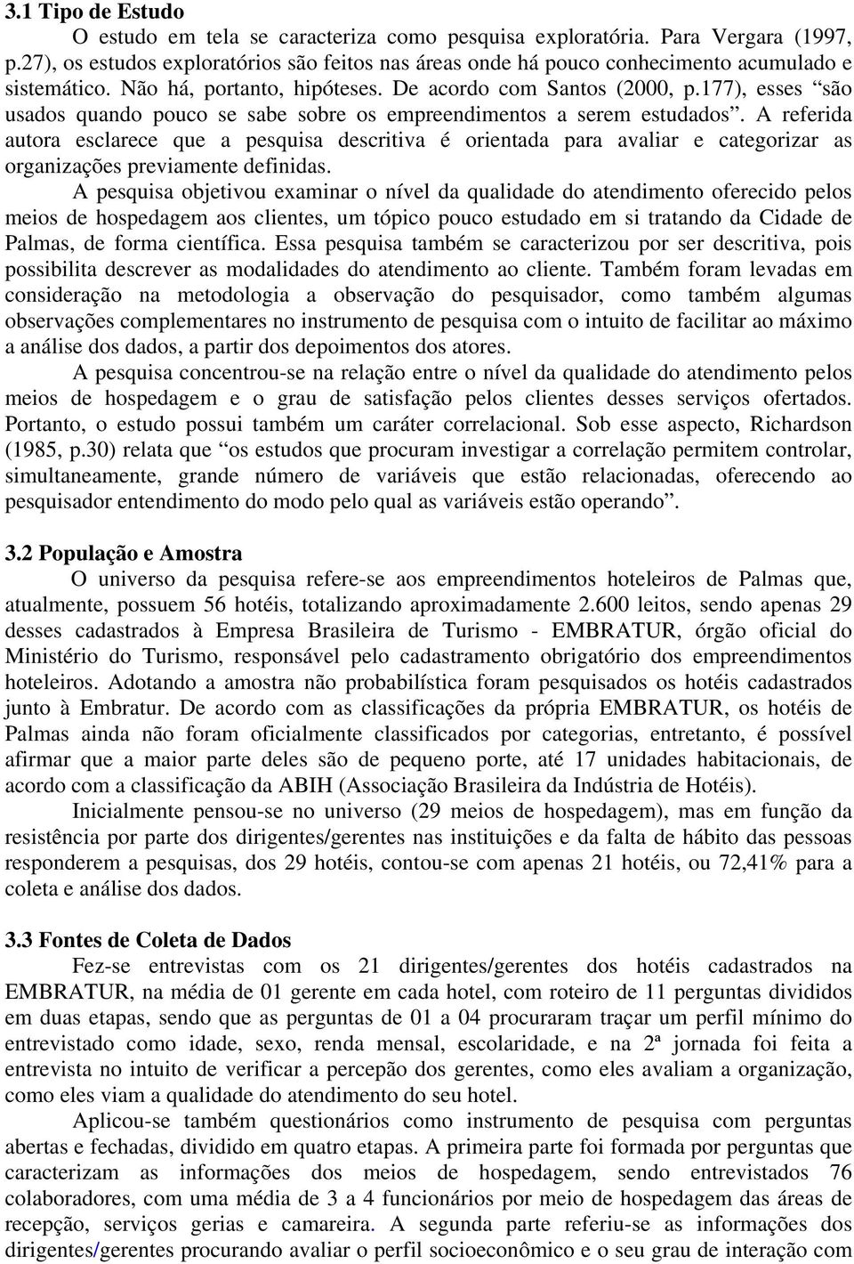 177), esses são usados quando pouco se sabe sobre os empreendimentos a serem estudados.