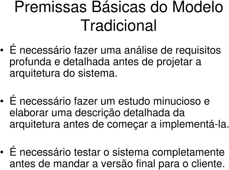 É necessário fazer um estudo minucioso e elaborar uma descrição detalhada da arquitetura