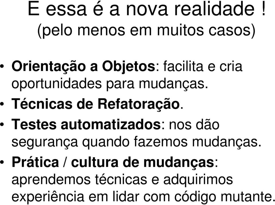 oportunidades para mudanças. Técnicas de Refatoração.