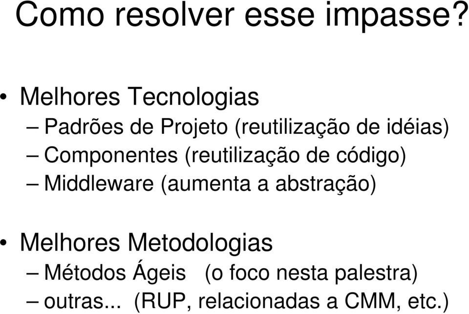 Componentes (reutilização de código) Middleware (aumenta a