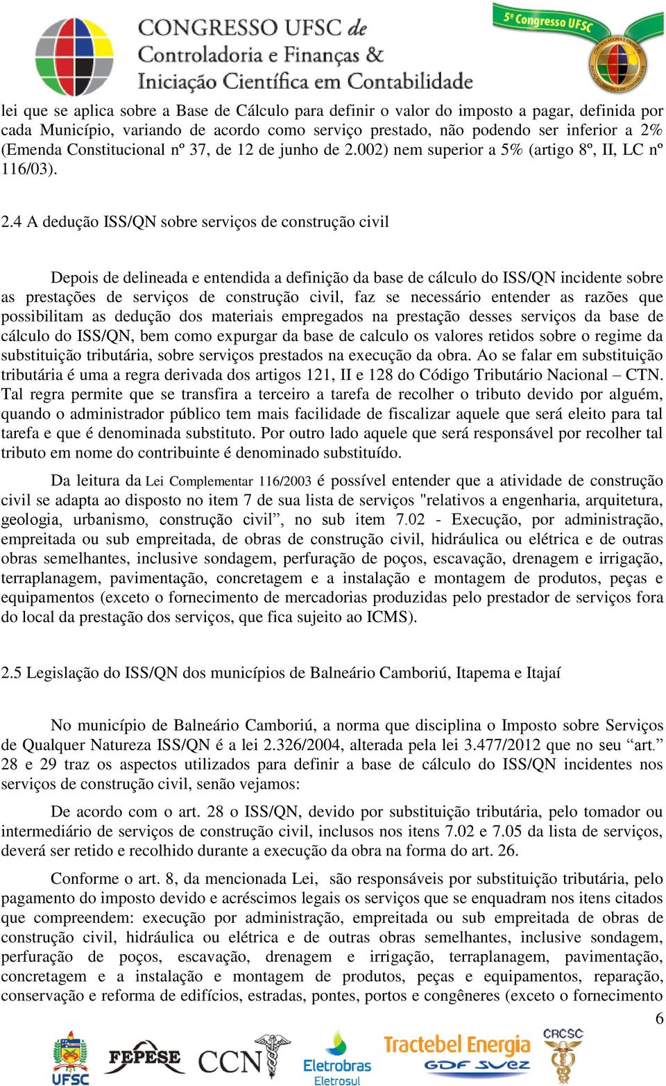 002) nem superior a 5% (artigo 8º, II, LC nº 116/03). 2.