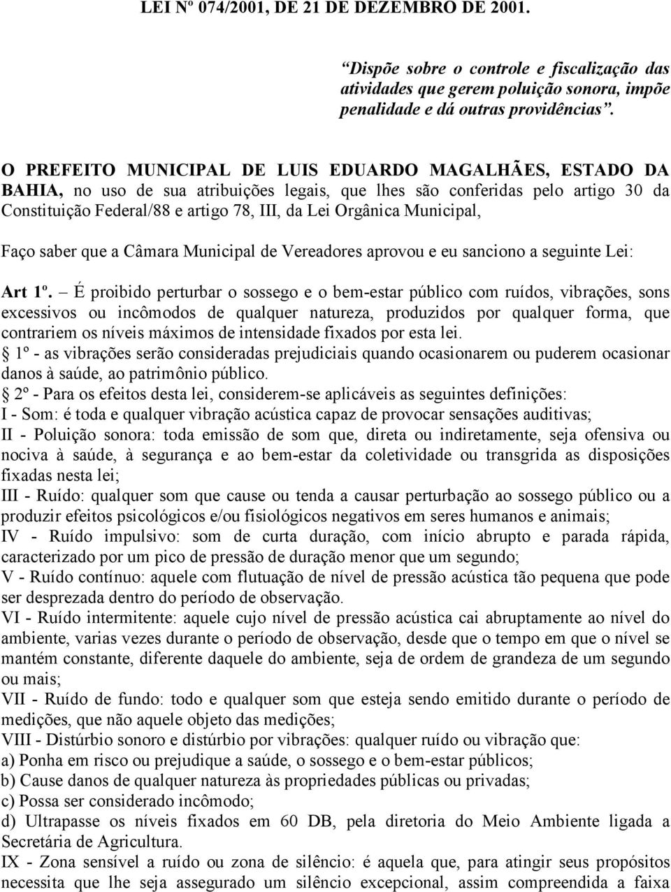 Municipal, Faço saber que a Câmara Municipal de Vereadores aprovou e eu sanciono a seguinte Lei: Art 1º.