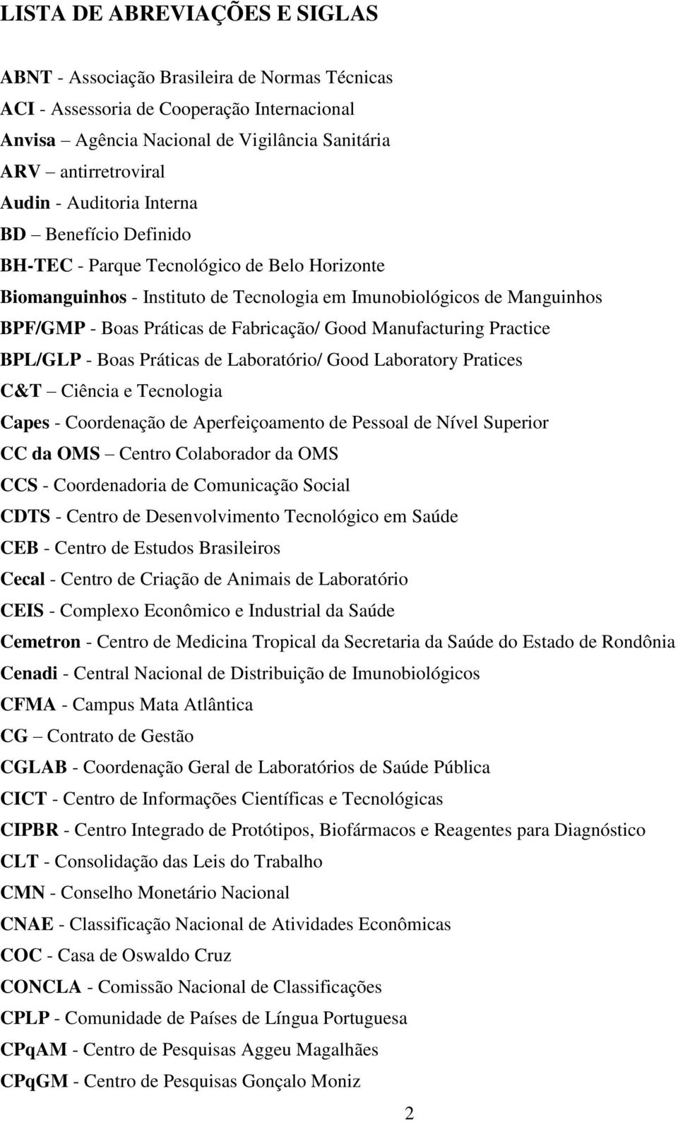 Good Manufacturing Practice BPL/GLP - Boas Práticas de Laboratório/ Good Laboratory Pratices C&T Ciência e Tecnologia Capes - Coordenação de Aperfeiçoamento de Pessoal de Nível Superior CC da OMS