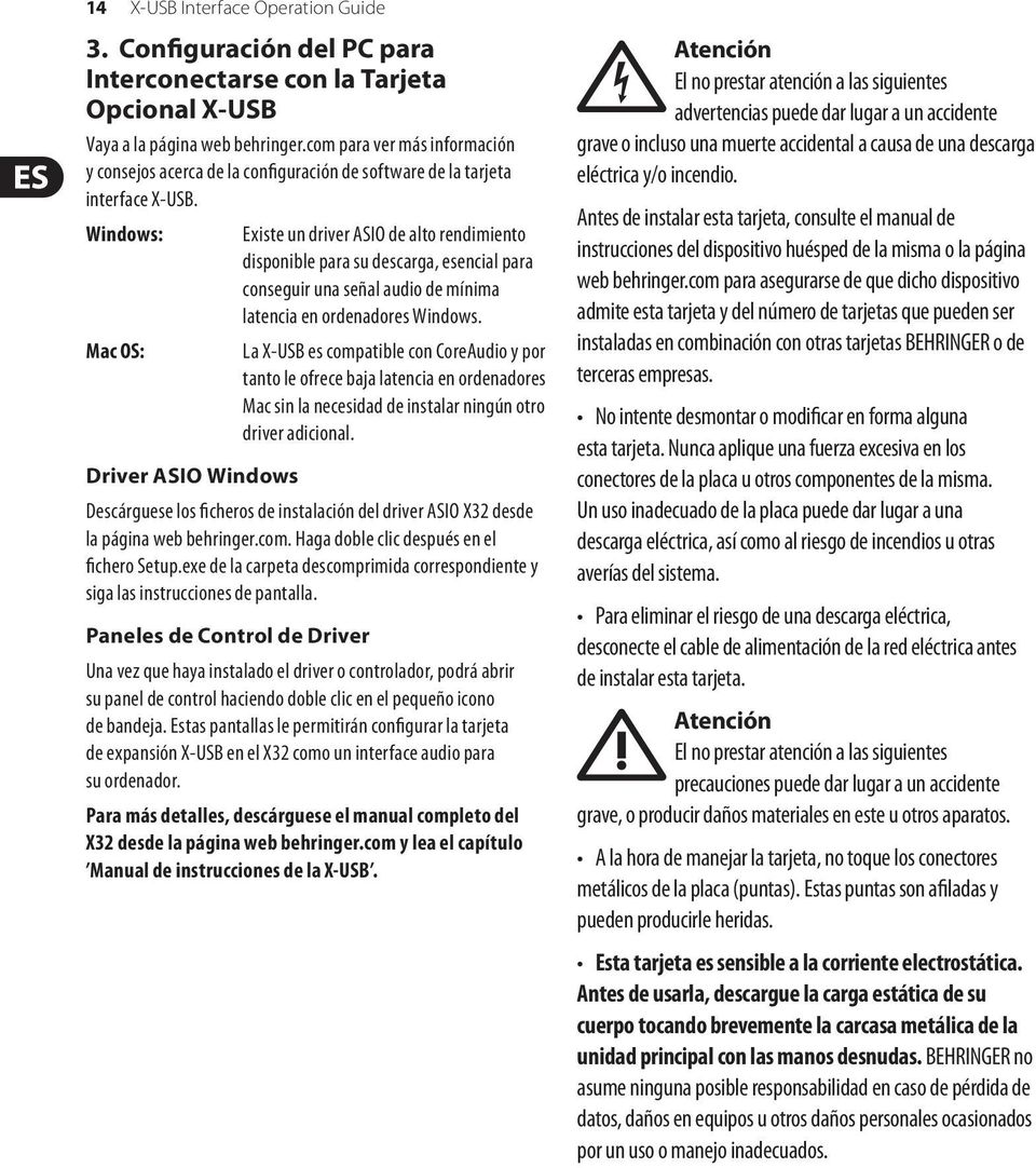 Windows: Mac OS: Driver ASIO Windows Existe un driver ASIO de alto rendimiento disponible para su descarga, esencial para conseguir una señal audio de mínima latencia en ordenadores Windows.