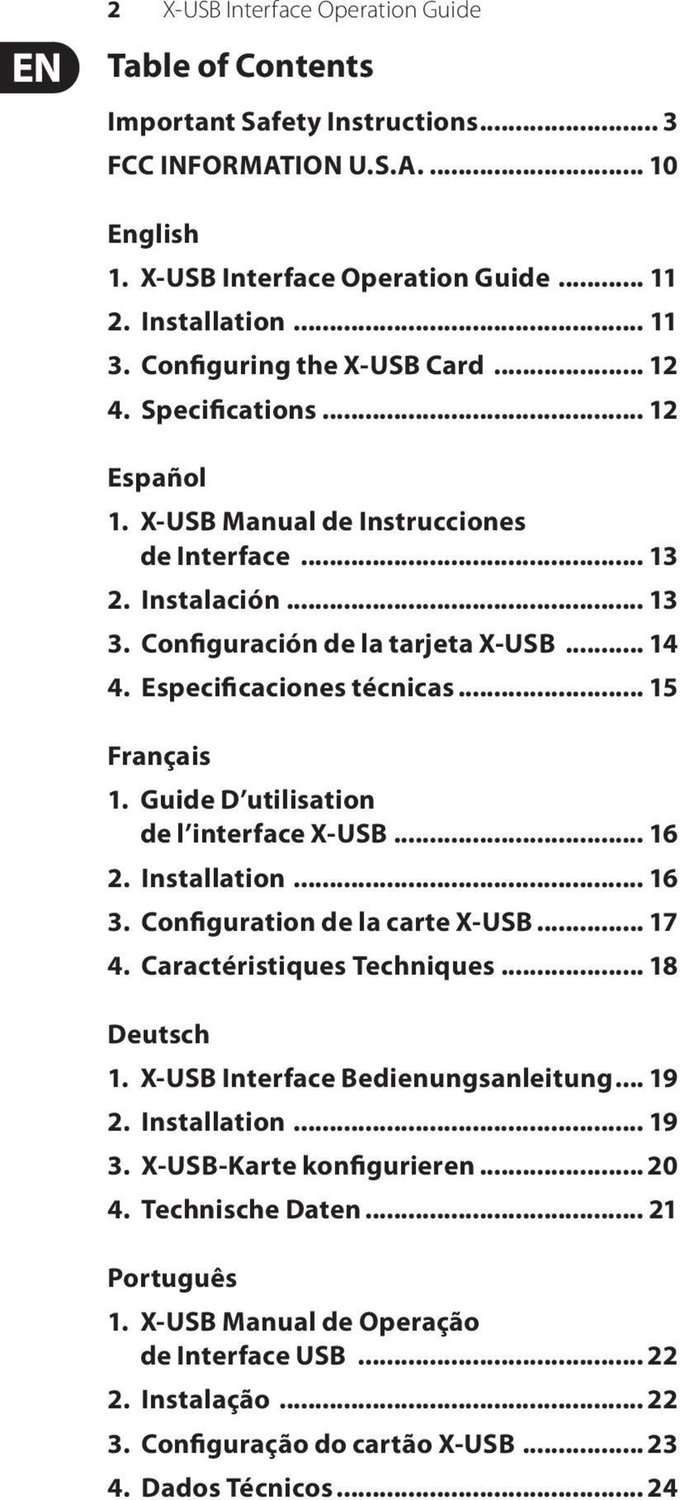 Especificaciones técnicas... 15 Français 1. Guide D utilisation de l interface X-USB... 16 2. Installation... 16 3. Configuration de la carte X-USB... 17 4. Caractéristiques Techniques... 18 Deutsch 1.