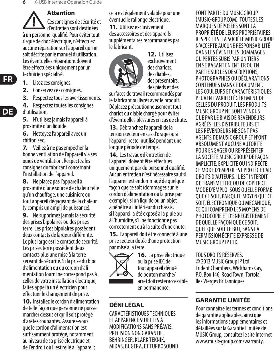 Les éventuelles réparations doivent être effectuées uniquement par un technicien spécialisé. 1. Lisez ces consignes. 2. Conservez ces consignes. 3. Respectez tous les avertissements. 4.