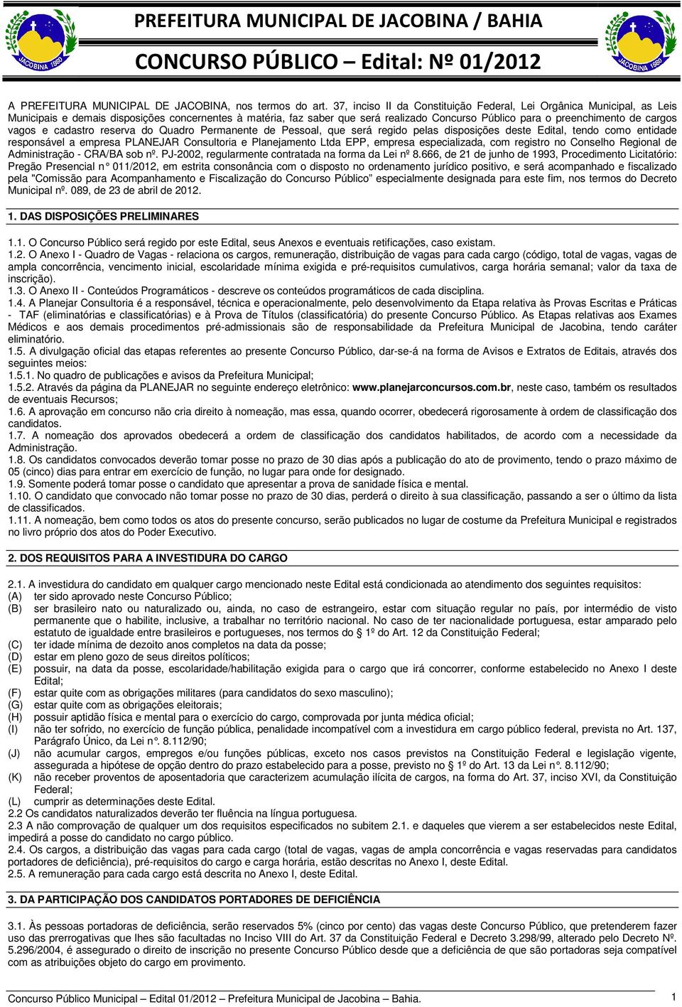 cargos vagos e cadastro reserva do Quadro Permanente de Pessoal, que será regido pelas disposições deste Edital, tendo como entidade responsável a empresa PLANEJAR Consultoria e Planejamento Ltda