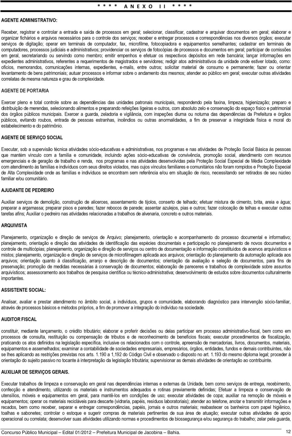 terminais de computador, fax, microfilme, fotocopiadora e equipamentos semelhantes; cadastrar em terminais de computadores, processos judiciais e administrativos; providenciar os serviços de