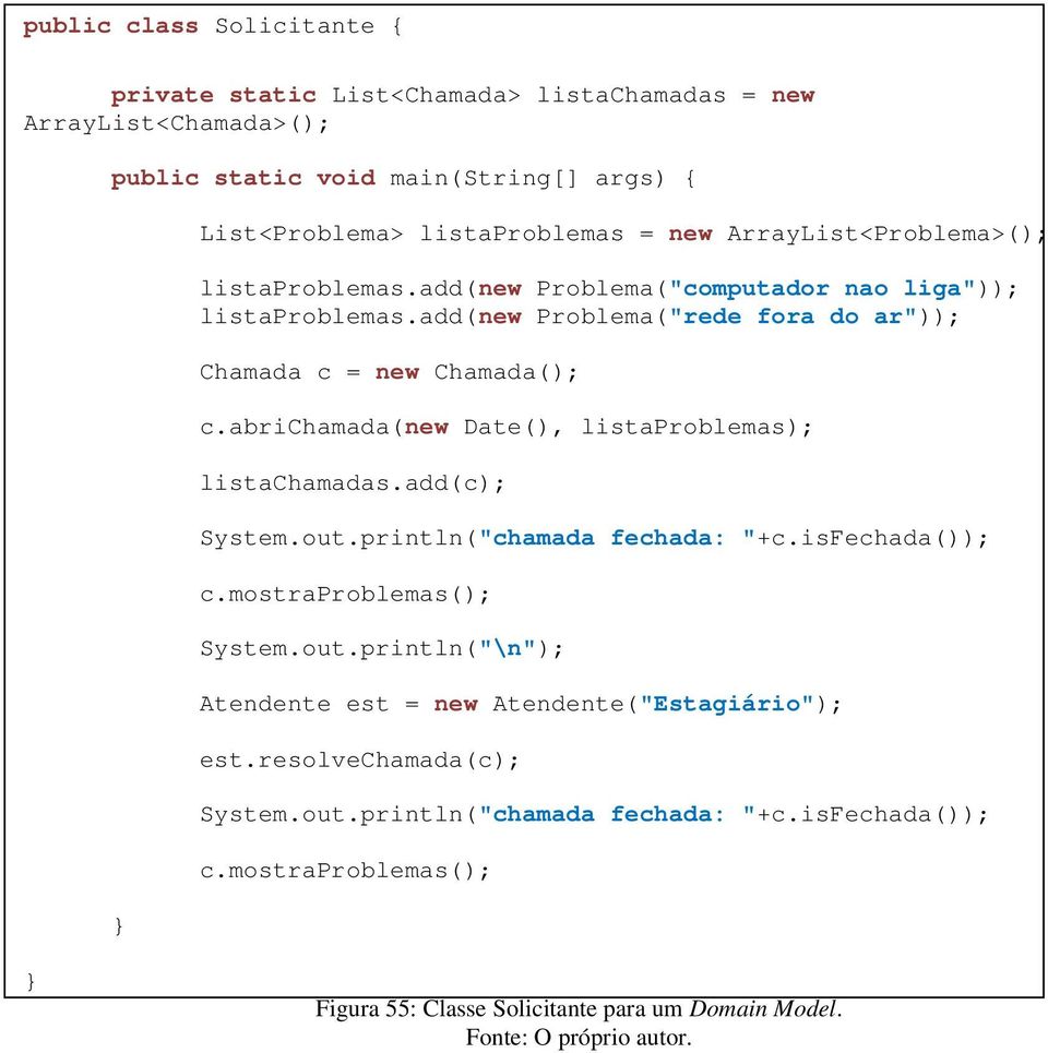 abrichamada(new Date(), listaproblemas); listachamadas.add(c); System.out.println("chamada fechada: "+c.isfechada()); c.mostraproblemas(); System.out.println("\n"); Atendente est = new Atendente("Estagiário"); est.