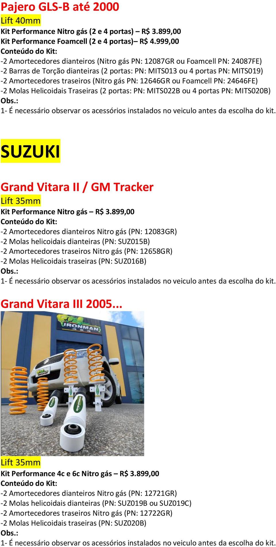 PN: 12646GR ou Foamcell PN: 24646FE) -2 Molas Helicoidais Traseiras (2 portas: PN: MITS022B ou 4 portas PN: MITS020B) SUZUKI Grand Vitara II / GM Tracker Lift 35mm Kit Performance Nitro gás R$ 3.