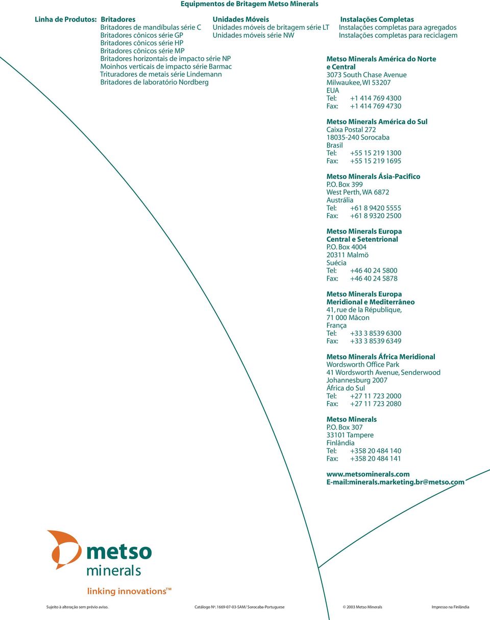 série NP Moinhos verticais de impacto série Barmac Trituradores de metais série Lindemann Britadores de laboratório Nordberg Metso Minerals América do Norte e Central 3073 South Chase Avenue