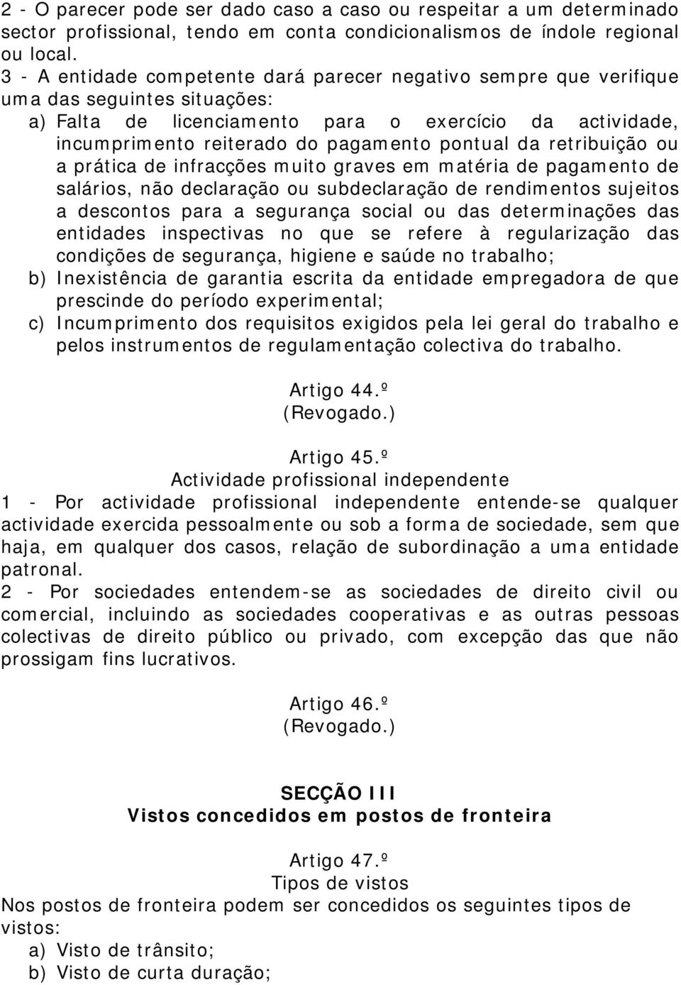 pontual da retribuição ou a prática de infracções muito graves em matéria de pagamento de salários, não declaração ou subdeclaração de rendimentos sujeitos a descontos para a segurança social ou das