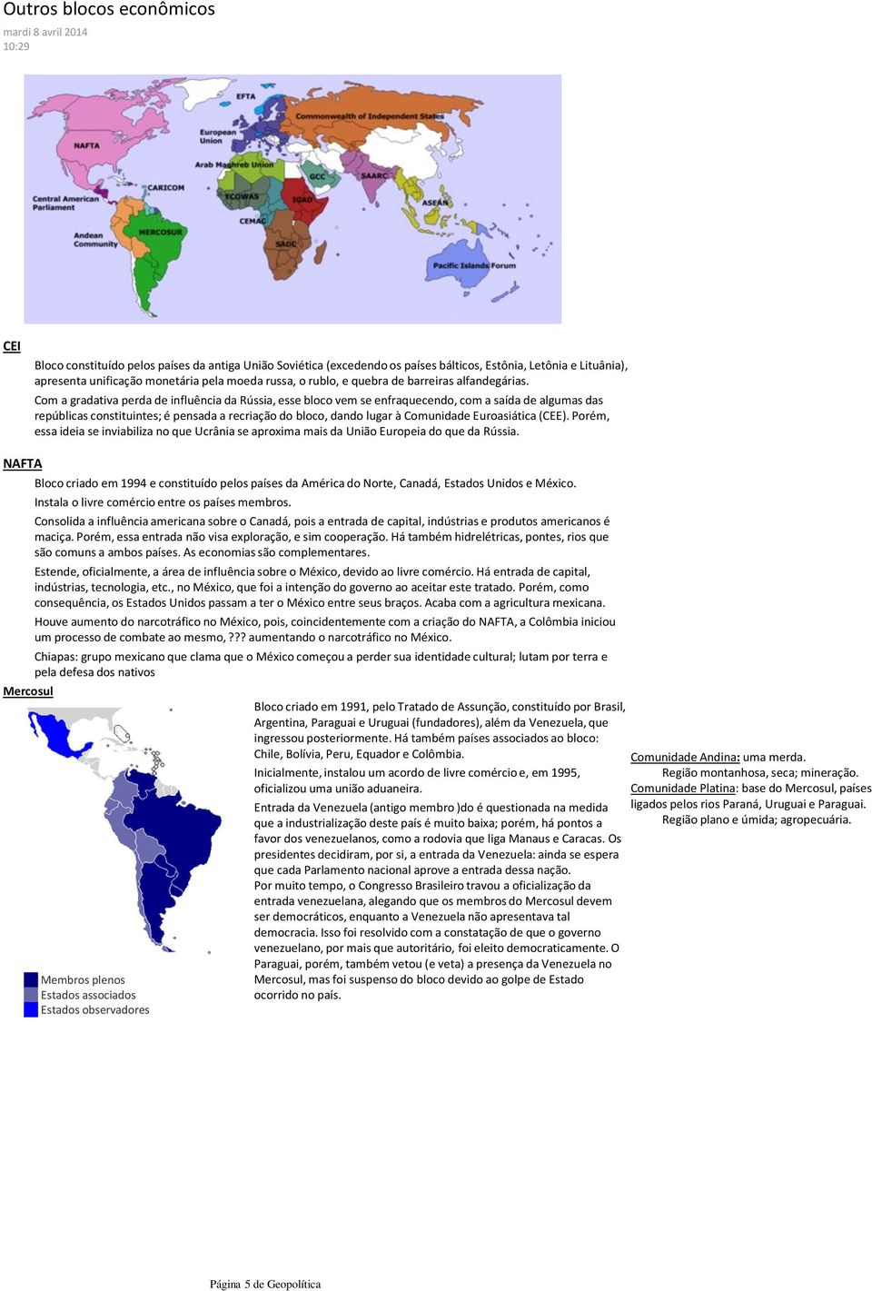 Com a gradativa perda de influência da Rússia, esse bloco vem se enfraquecendo, com a saída de algumas das repúblicas constituintes; é pensada a recriação do bloco, dando lugar à Comunidade