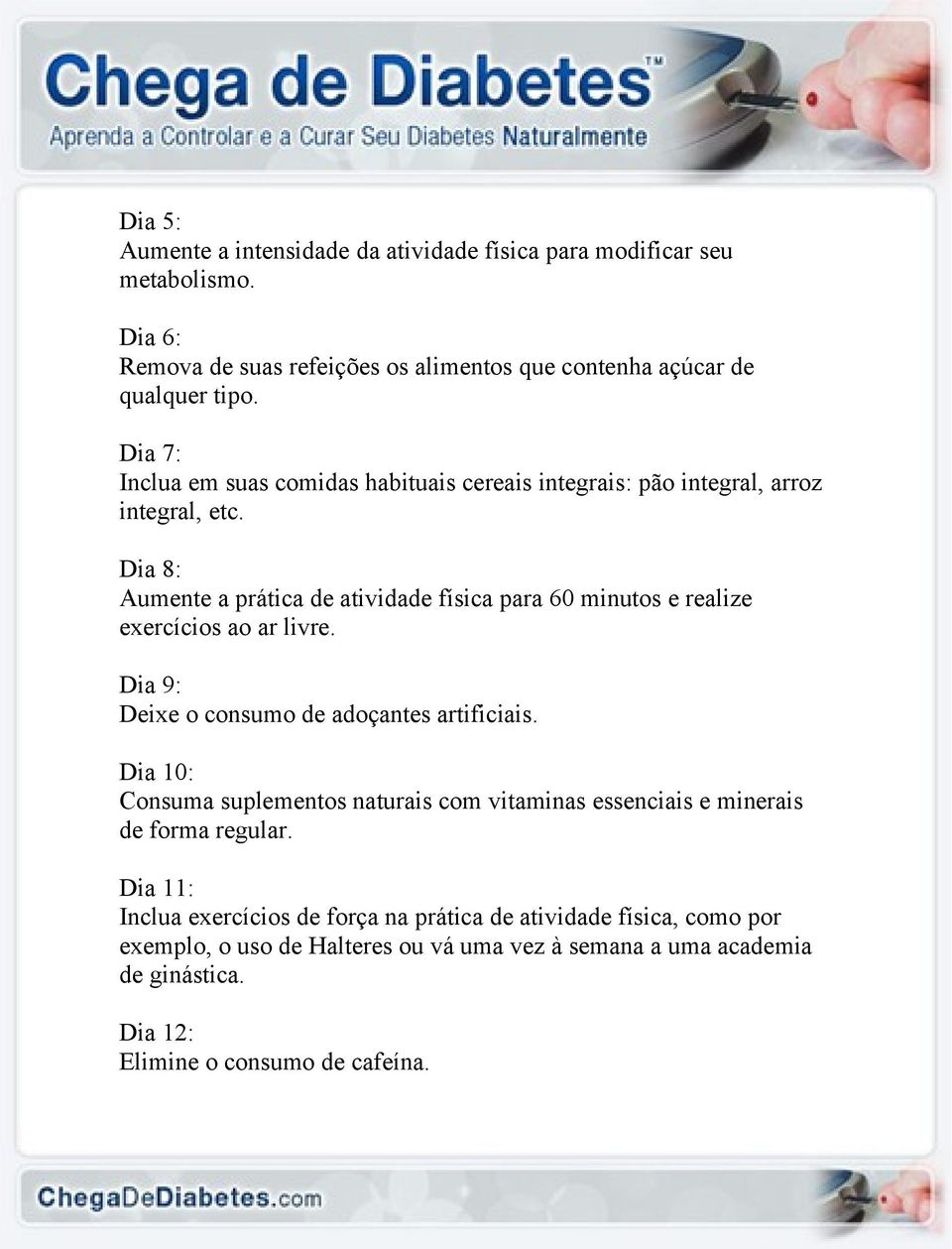 Dia 8: Aumente a prática de atividade física para 60 minutos e realize exercícios ao ar livre. Dia 9: Deixe o consumo de adoçantes artificiais.