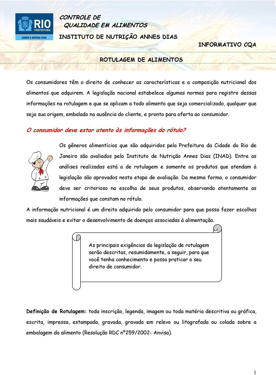 ausência do cliente, e pronto para oferta ao consumidor. O consumidor deve estar atento às informações do rótulo?