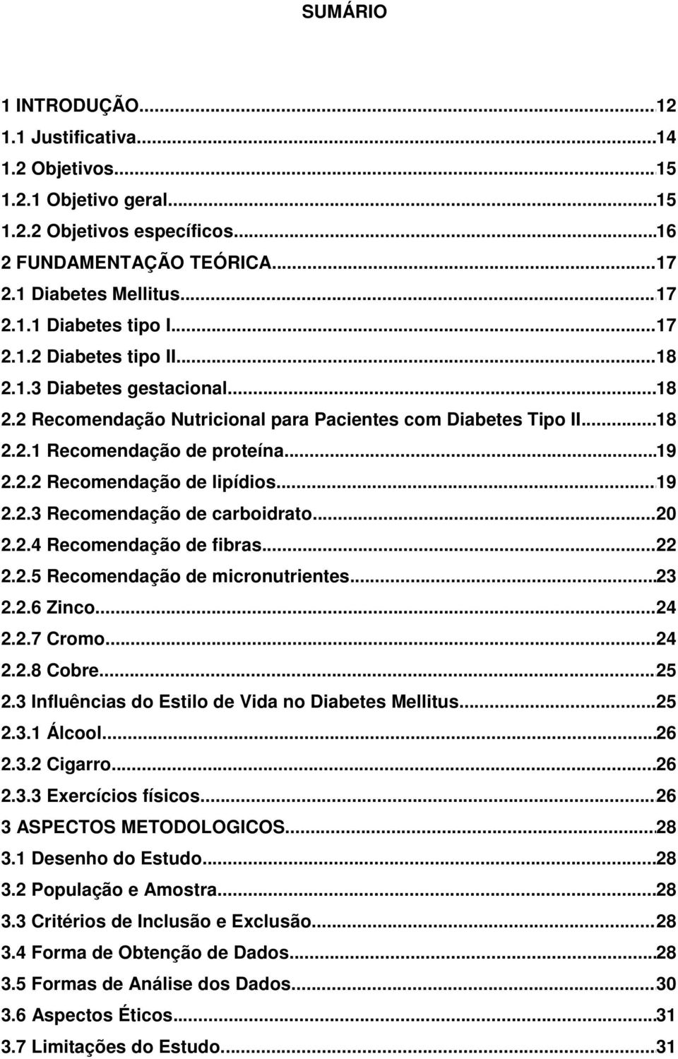 .. 19 2.2.3 Recomendação de carboidrato... 20 2.2.4 Recomendação de fibras... 22 2.2.5 Recomendação de micronutrientes... 23 2.2.6 Zinco... 24 2.2.7 Cromo... 24 2.2.8 Cobre... 25 2.