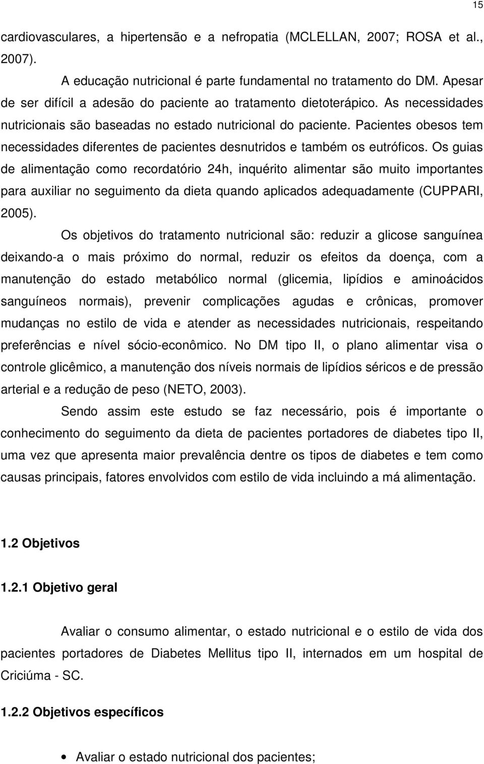 Pacientes obesos tem necessidades diferentes de pacientes desnutridos e também os eutróficos.