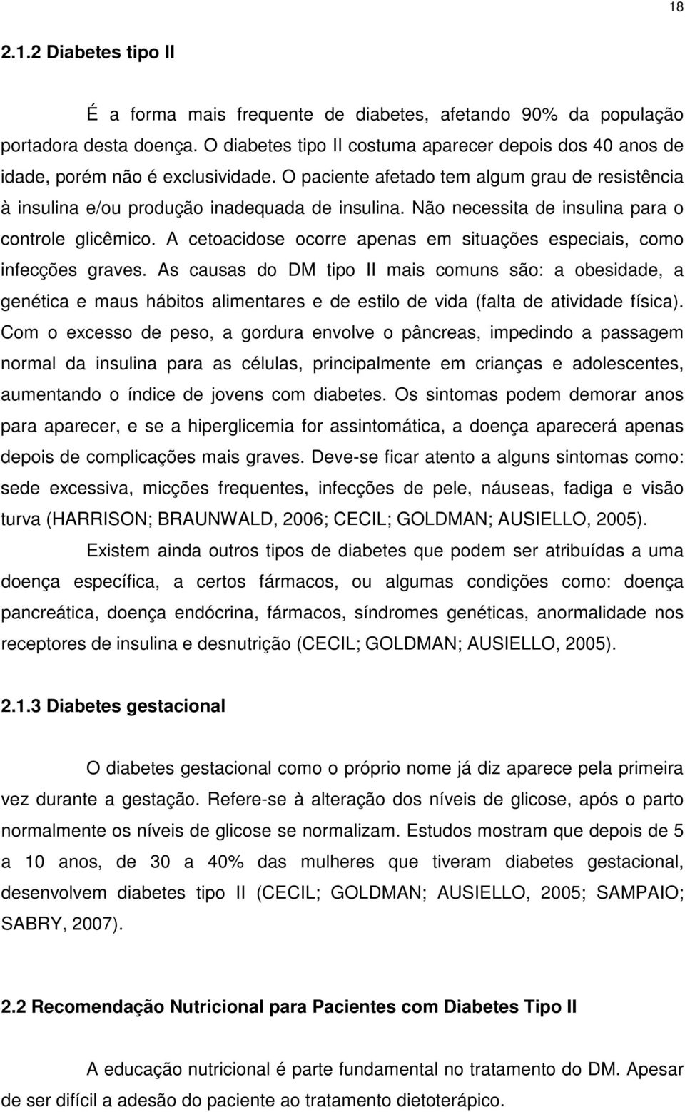 A cetoacidose ocorre apenas em situações especiais, como infecções graves.