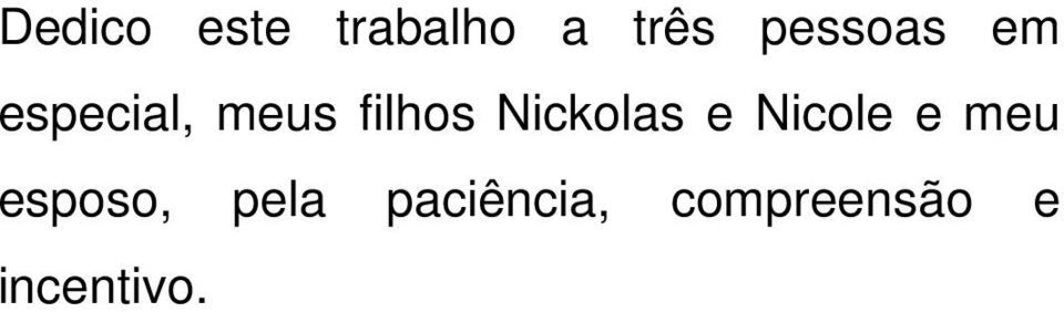 Nickolas e Nicole e meu esposo,