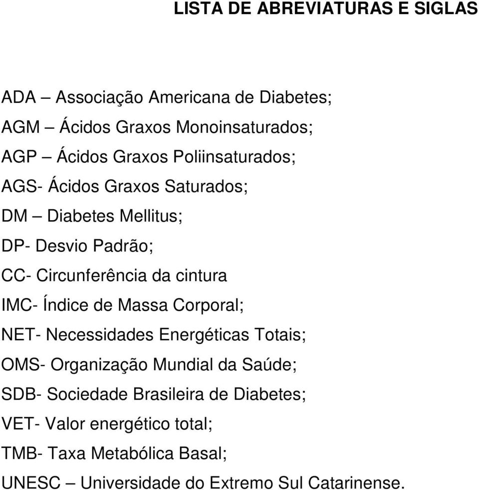 cintura IMC- Índice de Massa Coral; NET- Necessidades Energéticas Totais; OMS- Organização Mundial da Saúde; SDB-