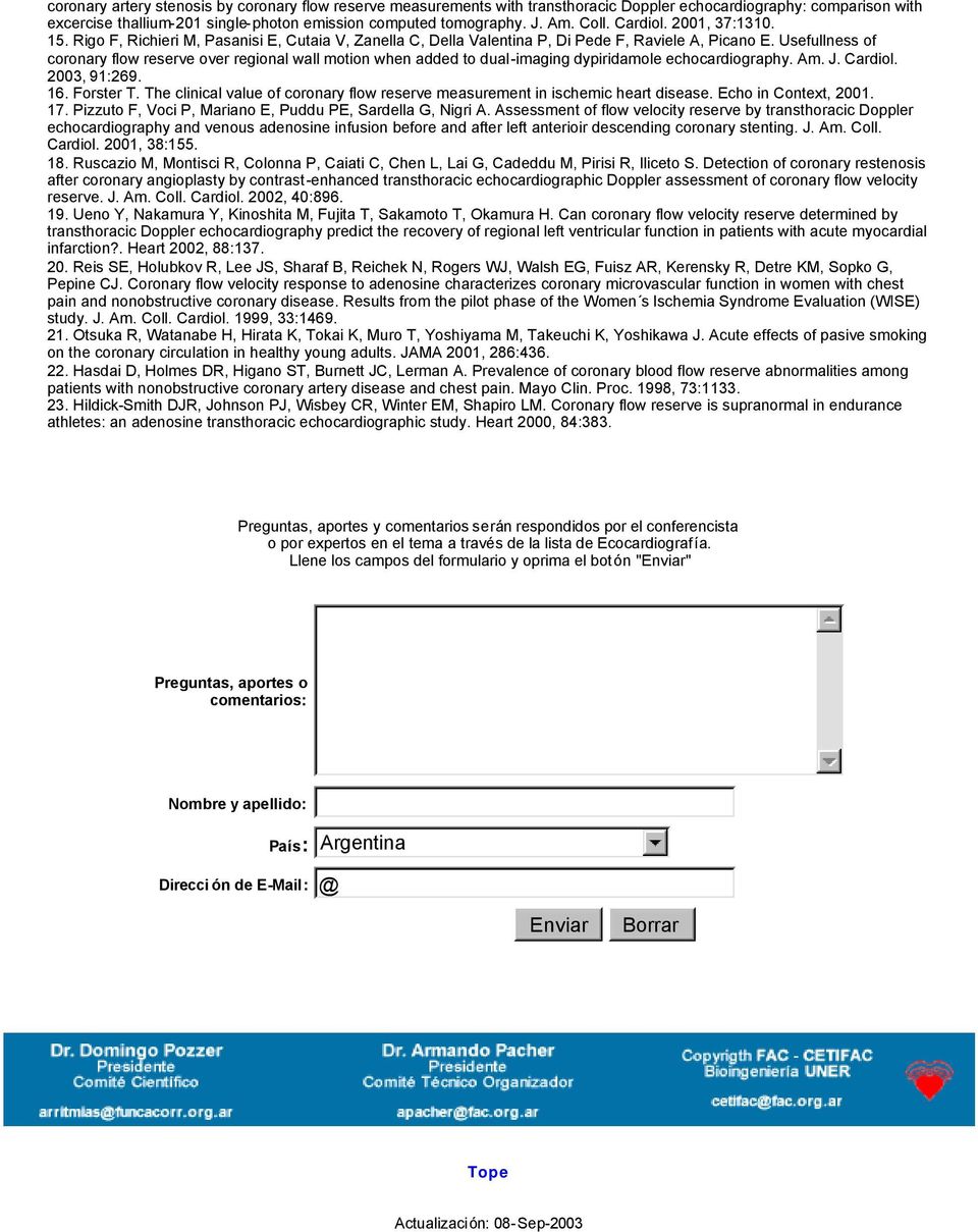 Usefullness of coronary flow reserve over regional wall motion when added to dual-imaging dypiridamole echocardiography. Am. J. Cardiol. 2003, 91:269. 16. Forster T.