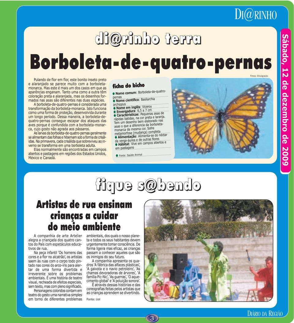 A borboleta-de-quatro-pernas é considerada uma transformação da borboleta-monarca. Isto funciona como uma forma de proteção, desenvolvida durante um longo período.