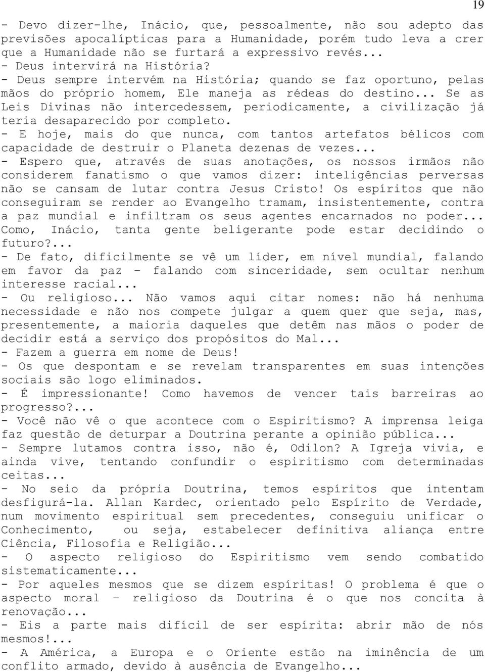 .. Se as Leis Divinas não intercedessem, periodicamente, a civilização já teria desaparecido por completo.