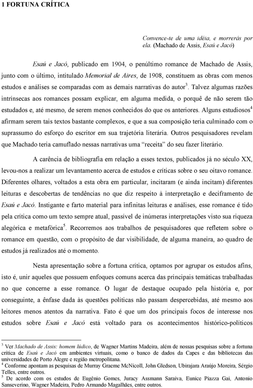 estudos e análises se comparadas com as demais narrativas do autor 3.