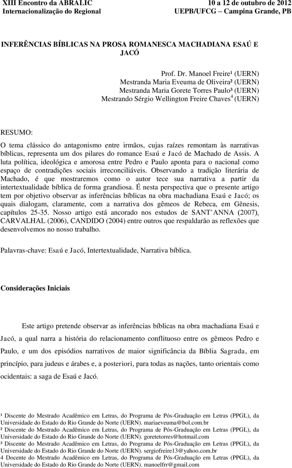 entre irmãos, cujas raízes remontam às narrativas bíblicas, representa um dos pilares do romance Esaú e Jacó de Machado de Assis.