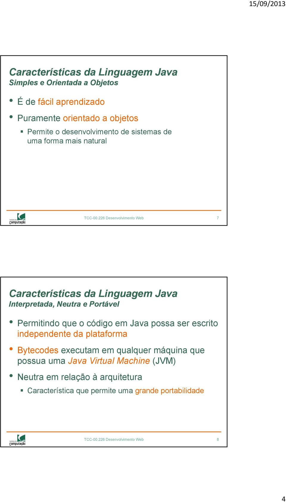 226 Desenvolvimento Web 7 Permitindo que o código em ava possa ser escrito independente da plataforma Bytecodes