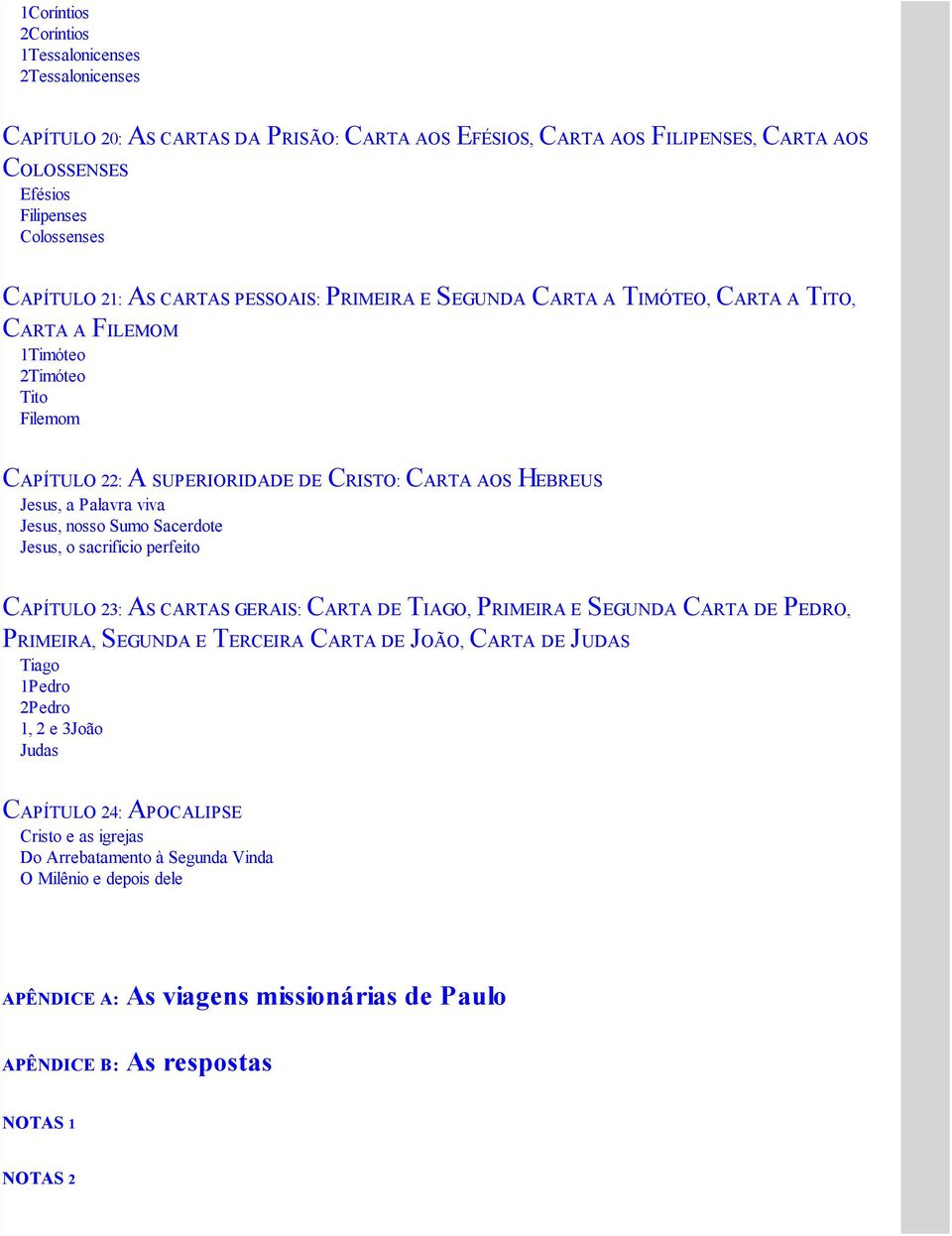 Jesus, nosso Sumo Sacerdote Jesus, o sacrifício perfeito CAPÍTULO 23: AS CARTAS GERAIS: CARTA DE TIAGO, PRIMEIRA E SEGUNDA CARTA DE PEDRO, PRIMEIRA, SEGUNDA E TERCEIRA CARTA DE JOÃO, CARTA DE JUDAS