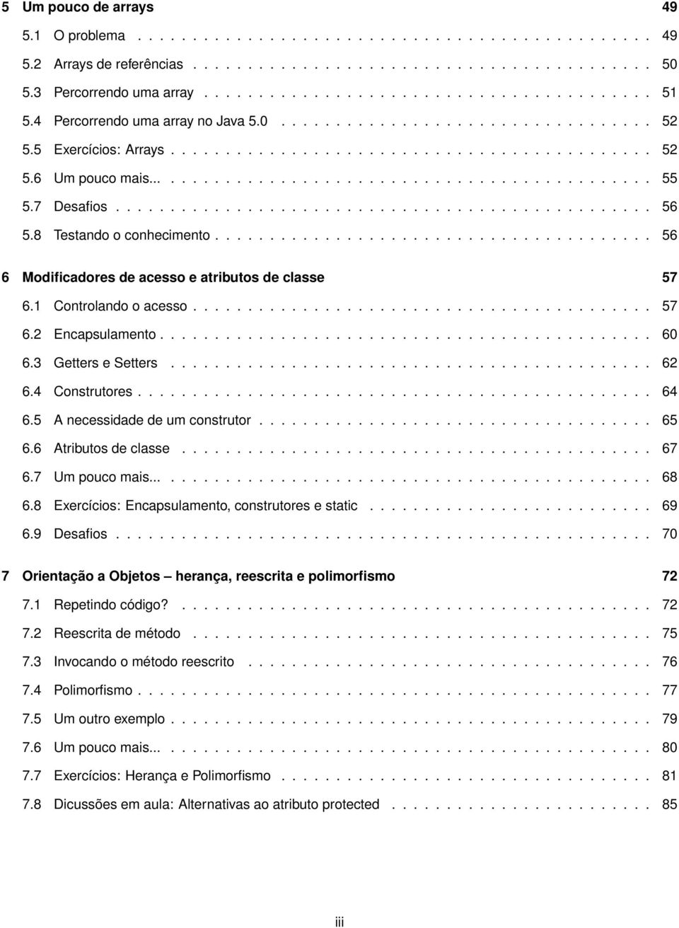 7 Desafios................................................. 56 5.8 Testando o conhecimento........................................ 56 6 Modificadores de acesso e atributos de classe 57 6.