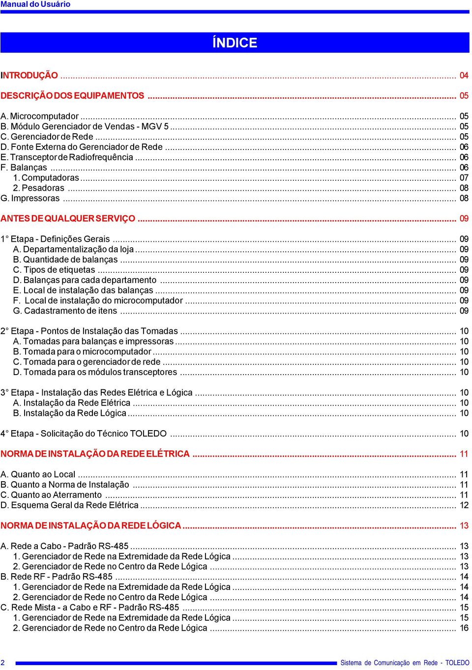 .. 09 1 Etapa - Definições Gerais... 09 A. Departamentalização da loja... 09 B. Quantidade de balanças... 09 C. Tipos de etiquetas... 09 D. Balanças para cada departamento... 09 E.