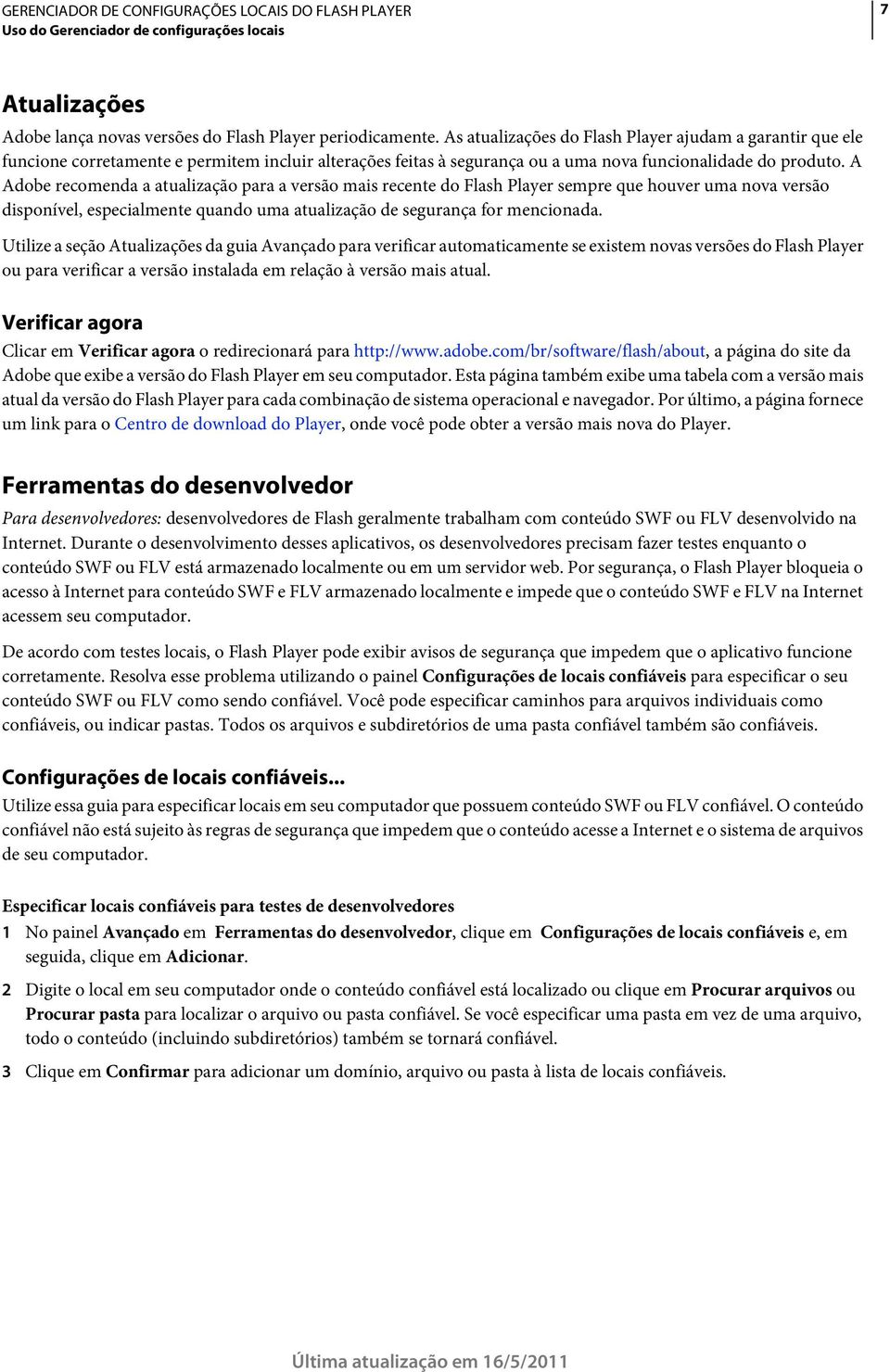 A Adobe recomenda a atualização para a versão mais recente do Flash Player sempre que houver uma nova versão disponível, especialmente quando uma atualização de segurança for mencionada.